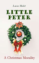 E-Book (epub) Little Peter: A Christmas Morality von Lucas Malet