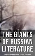 E-Book (epub) The Giants of Russian Literature: The Greatest Russian Novels, Stories, Plays, Folk Tales & Legends von Fyodor Dostoevsky, V. N. Garshin, F. K. Sologub