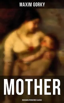 E-Book (epub) MOTHER (Russian Literature Classic) von Maxim Gorky
