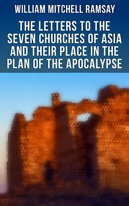 E-Book (epub) The Letters to the Seven Churches of Asia and Their Place in the Plan of the Apocalypse von William Mitchell Ramsay