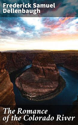 eBook (epub) The Romance of the Colorado River de Frederick Samuel Dellenbaugh