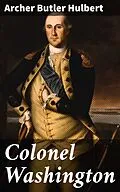 E-Book (epub) Colonel Washington von Archer Butler Hulbert