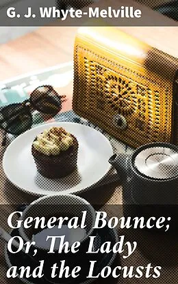 E-Book (epub) General Bounce; Or, The Lady and the Locusts von G. J. Whyte-Melville