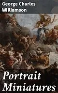E-Book (epub) Portrait Miniatures von George Charles Williamson