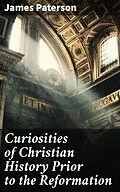 E-Book (epub) Curiosities of Christian History Prior to the Reformation von James Paterson