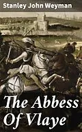 E-Book (epub) The Abbess Of Vlaye von Stanley John Weyman