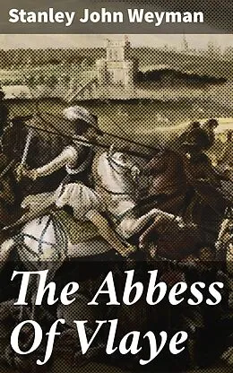 E-Book (epub) The Abbess Of Vlaye von Stanley John Weyman