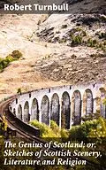 E-Book (epub) The Genius of Scotland; or, Sketches of Scottish Scenery, Literature and Religion von Robert Turnbull