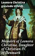 E-Book (epub) Memoirs of Leonora Christina, Daughter of Christian IV. of Denmark von grevinde Leonora Christina Ulfeldt