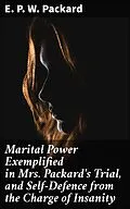 E-Book (epub) Marital Power Exemplified in Mrs. Packard's Trial, and Self-Defence from the Charge of Insanity von E. P. W. Packard
