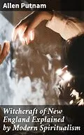 E-Book (epub) Witchcraft of New England Explained by Modern Spiritualism von Allen Putnam