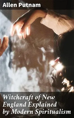E-Book (epub) Witchcraft of New England Explained by Modern Spiritualism von Allen Putnam