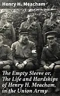 E-Book (epub) The Empty Sleeve or, The Life and Hardships of Henry H. Meacham, in the Union Army von Henry H. Meacham