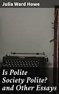 E-Book (epub) Is Polite Society Polite? and Other Essays von Julia Ward Howe