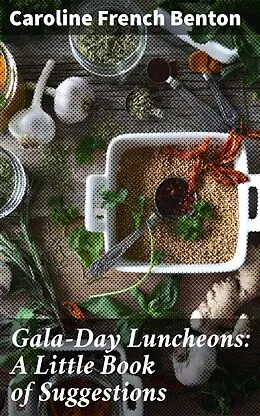 E-Book (epub) Gala-Day Luncheons: A Little Book of Suggestions von Caroline French Benton