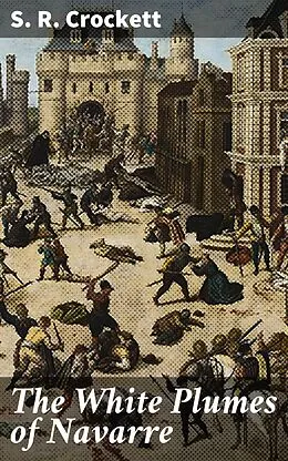 E-Book (epub) The White Plumes of Navarre von S. R. Crockett