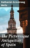E-Book (epub) The Picturesque Antiquities of Spain von Nathaniel Armstrong Wells