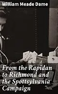 E-Book (epub) From the Rapidan to Richmond and the Spottsylvania Campaign von William Meade Dame