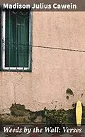 E-Book (epub) Weeds by the Wall: Verses von Madison Julius Cawein