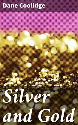 E-Book (epub) Silver and Gold von Dane Coolidge