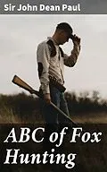 E-Book (epub) ABC of Fox Hunting von Sir John Dean Paul