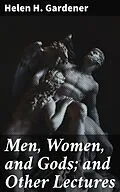 E-Book (epub) Men, Women, and Gods; and Other Lectures von Helen H. Gardener