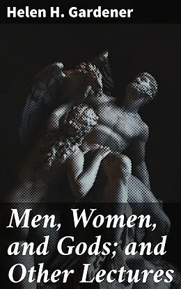 E-Book (epub) Men, Women, and Gods; and Other Lectures von Helen H. Gardener