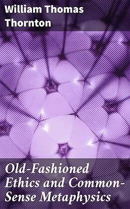 E-Book (epub) Old-Fashioned Ethics and Common-Sense Metaphysics von William Thomas Thornton