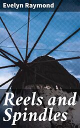 eBook (epub) Reels and Spindles de Evelyn Raymond