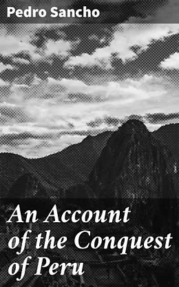 E-Book (epub) An Account of the Conquest of Peru von Pedro Sancho