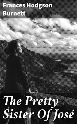 eBook (epub) The Pretty Sister Of José de Frances Hodgson Burnett