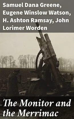 E-Book (epub) The Monitor and the Merrimac von Eugene Winslow Watson, Samuel Dana Greene, John Lorimer Worden