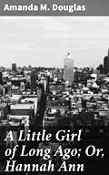 E-Book (epub) A Little Girl of Long Ago; Or, Hannah Ann von Amanda M. Douglas