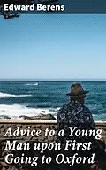 E-Book (epub) Advice to a Young Man upon First Going to Oxford von Edward Berens