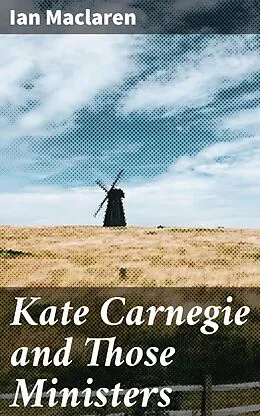 E-Book (epub) Kate Carnegie and Those Ministers von Ian Maclaren