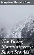 E-Book (epub) The Young Mountaineers: Short Stories von Mary Noailles Murfree