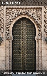 E-Book (epub) A Boswell of Baghdad; With Diversions von E. V. Lucas