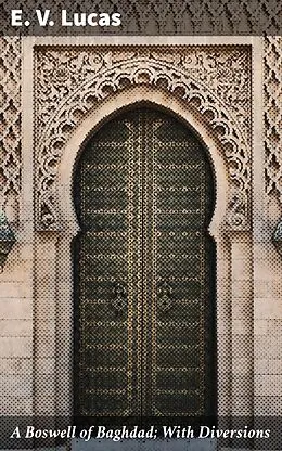 E-Book (epub) A Boswell of Baghdad; With Diversions von E. V. Lucas