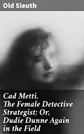 E-Book (epub) Cad Metti, The Female Detective Strategist; Or, Dudie Dunne Again in the Field von Old Sleuth