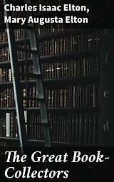 E-Book (epub) The Great Book-Collectors von Mary Augusta Elton, Charles Isaac Elton
