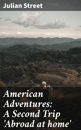 E-Book (epub) American Adventures: A Second Trip 'Abroad at home' von Julian Street