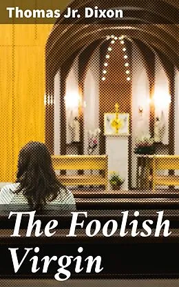 E-Book (epub) The Foolish Virgin von Jr. Thomas Dixon