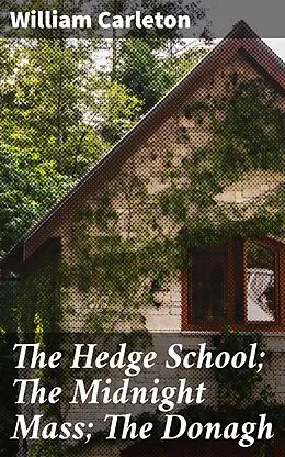 E-Book (epub) The Hedge School; The Midnight Mass; The Donagh von William Carleton