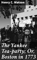 E-Book (epub) The Yankee Tea-party; Or, Boston in 1773 von Henry C. Watson