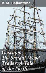 eBook (epub) Gascoyne, The Sandal-Wood Trader: A Tale of the Pacific de R. M. Ballantyne