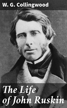 E-Book (epub) The Life of John Ruskin von W. G. Collingwood