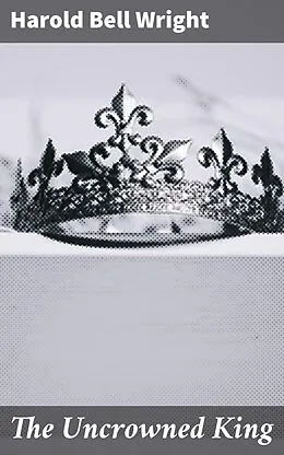 E-Book (epub) The Uncrowned King von Harold Bell Wright