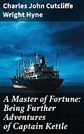 E-Book (epub) A Master of Fortune: Being Further Adventures of Captain Kettle von Charles John Cutcliffe Wright Hyne