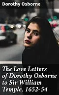 E-Book (epub) The Love Letters of Dorothy Osborne to Sir William Temple, 1652-54 von Dorothy Osborne