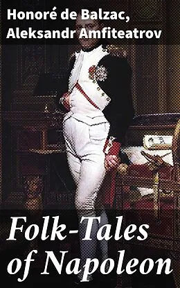E-Book (epub) Folk-Tales of Napoleon von Aleksandr Amfiteatrov, Honoré de Balzac